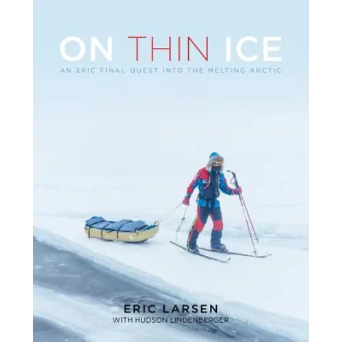 On Thin Ice: An Epic Final Quest Into the Melting Arctic