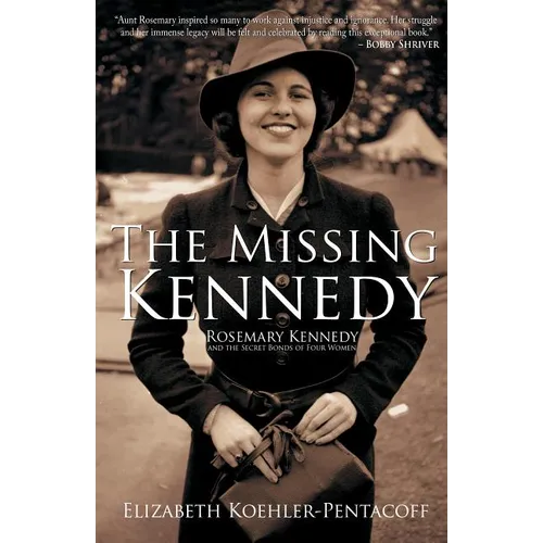 The Missing Kennedy: Rosemary Kennedy and the Secret Bonds of Four Women