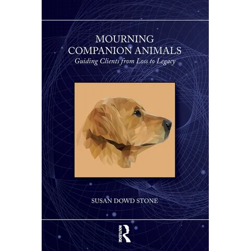 Mourning Companion Animals: Guiding Clients from Loss to Legacy