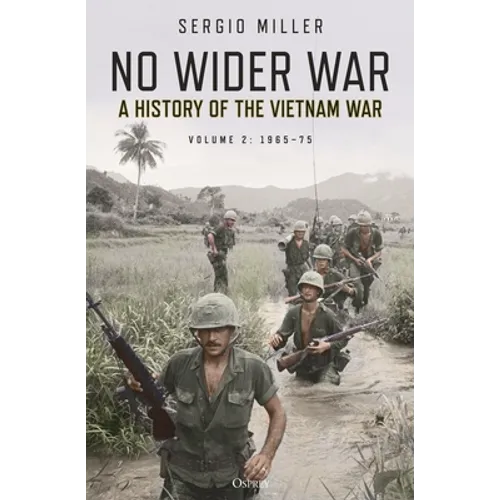 No Wider War: A History of the Vietnam War Volume 2: 1965-75
