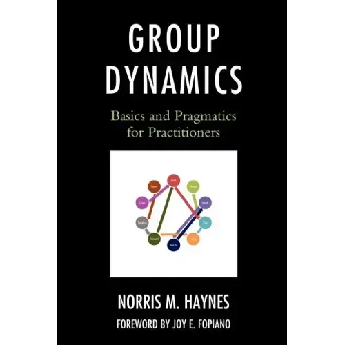 Group Dynamics: Basics and Pragmatics for Practitioners