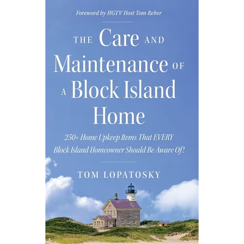 The Care and Maintenance of a Block Island Home: 250+ Home Upkeep Items That EVERY Block Island Homeowner Should Be Aware Of!