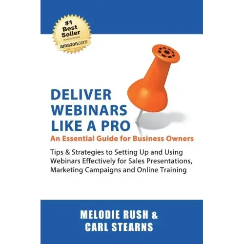 Deliver Webinars Like A Pro: An Essential Guide for Business Owners. Tips and Strategies to Setting Up and Using Webinars Effectively for Sales Pre