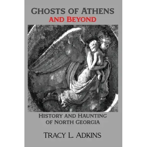 Ghosts of Athens and Beyond: History and Haunting of North Georgia