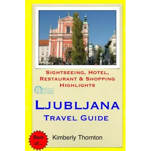 Ljubljana Travel Guide: Sightseeing, Hotel, Restaurant & Shopping Highlights
