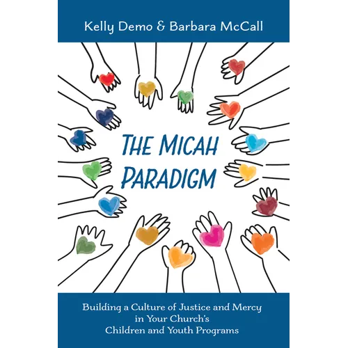 The Micah Paradigm: Building a Culture of Justice and Mercy in Your Church's Children and Youth Programs