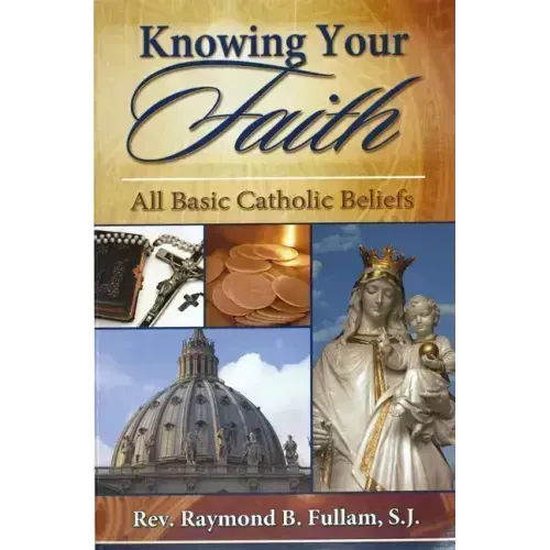 Knowing Your Faith: All Basic Catholic Beliefs
