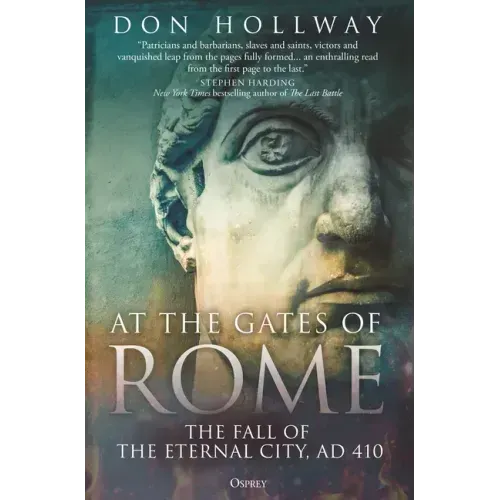 At the Gates of Rome: The Fall of the Eternal City, Ad 410