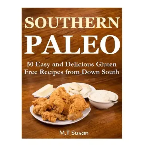 Southern Paleo: 50 Easy and Delicious Gluten Free Recipes from Down South
