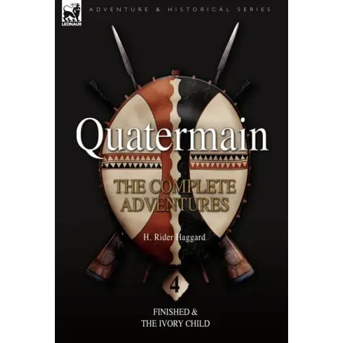 Quatermain: the Complete Adventures: 4-Finished & The Ivory Child