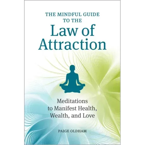 The Mindful Guide to the Law of Attraction: Meditations to Manifest Health, Wealth, and Love