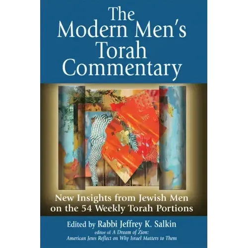 The Modern Men's Torah Commentary: New Insights from Jewish Men on the 54 Weekly Torah Portions