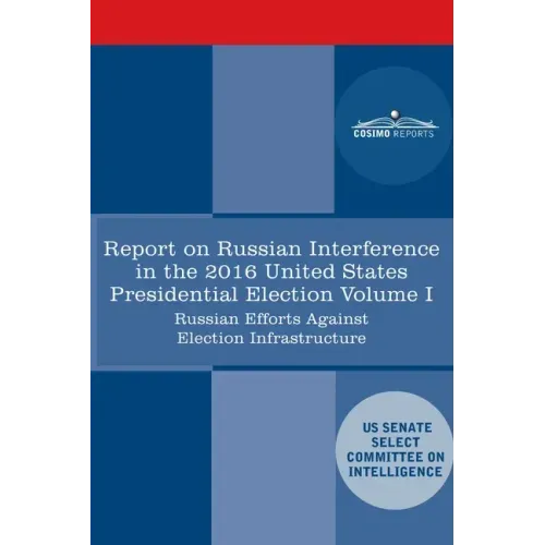 Report of the Select Committee on Intelligence U.S. Senate on Russian Active Measures Campaigns and Interference in the 2016 U.S. Election, Volume I: