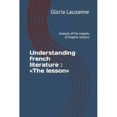 Understanding french literature: The lesson: Analysis of the tragedy of Eugène Ionesco