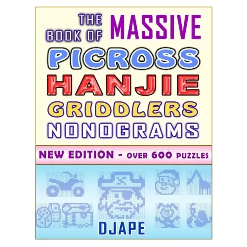The Massive Book of Picross Hanjie Griddlers Nonograms: New edition - Over 600 puzzles!