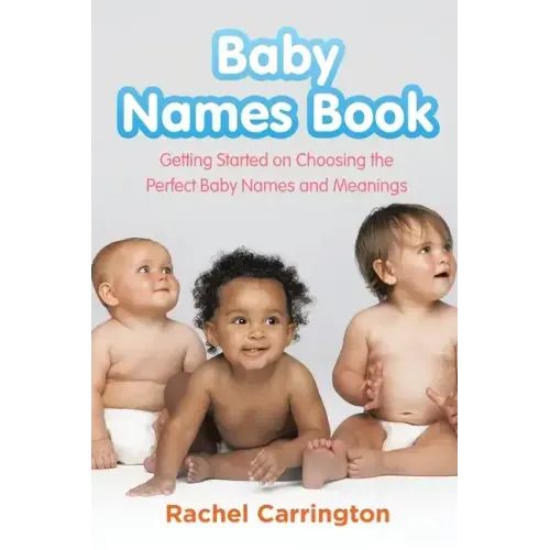 Baby Names Book: Getting Started on Choosing the Perfect Baby Names and Meanings.