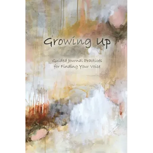 Growing Up: Guided Journal Practices for Finding Your Voice