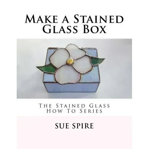 Make a Stained Glass Box: The Stained Glass How To Series
