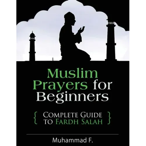Muslim Prayers For Beginners: Complete Guide to Fardh Salah