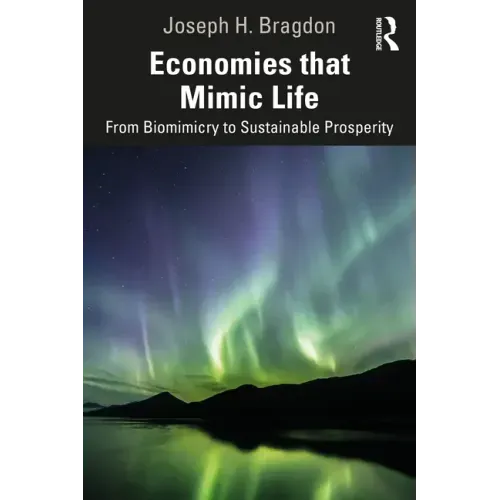 Economies That Mimic Life: From Biomimicry to Sustainable Prosperity