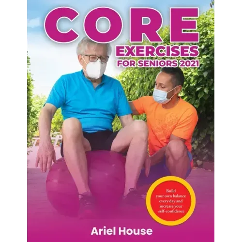 Core Exercises for Seniors 2021: Build your own balance every day and increase your self-confidence
