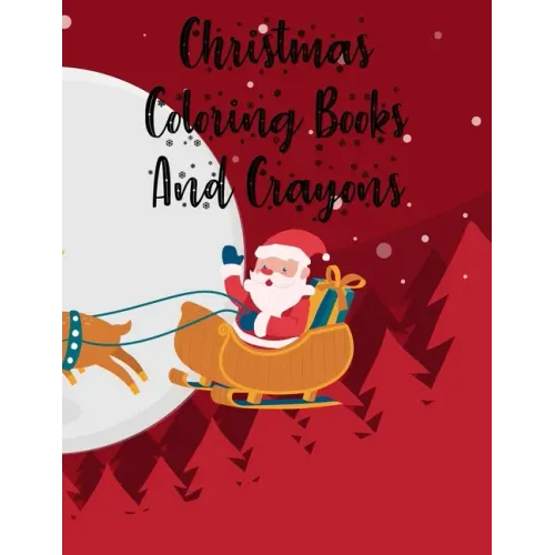 Christmas Coloring Books And Crayons: Christmas Coloring Books And Crayons, Christmas Coloring Book. 50 Story Paper Pages. 8.5 in x 11 in Cover.