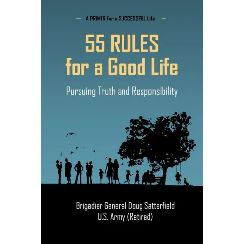 55 Rules for a Good Life: Pursuing Truth and Responsibility