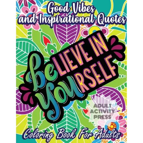 Good Vibes and Inspirational Quotes Coloring Book: An Adult Coloring Book with 35 Motivational Quotes and Stress Relieving Designs that are Beginner F