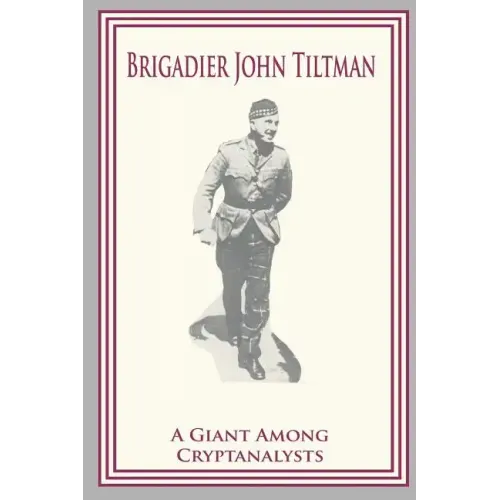 Brigadier John Tiltman: A Giant Among Cryptanalysts