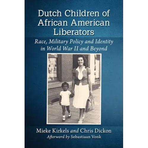 Dutch Children of African American Liberators: Race, Military Policy and Identity in World War II and Beyond