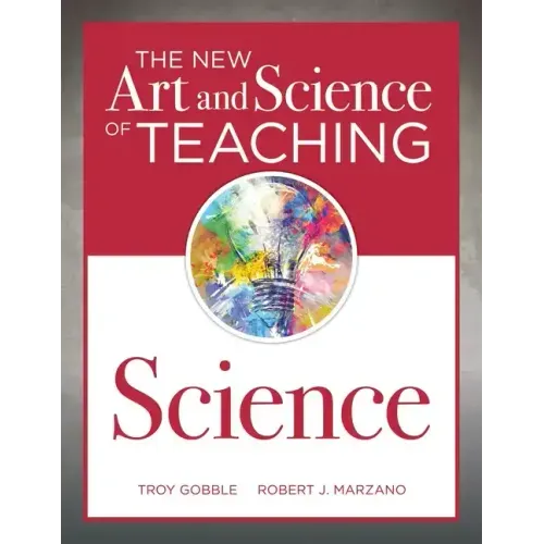 The New Art and Science of Teaching Science: (Your Guide to Creating Learning Opportunities for Student Engagement and Enrichment)