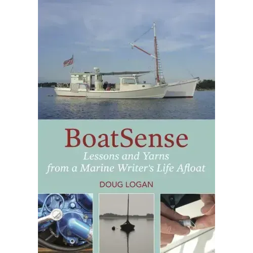 Boatsense: Lessons and Yarns from a Marine Writer's Life Afloat