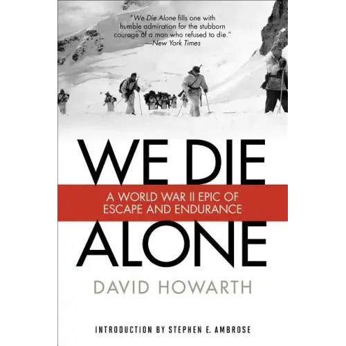 We Die Alone: A WWII Epic of Escape and Endurance