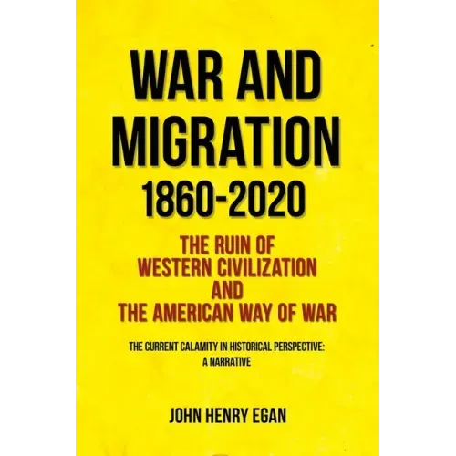 War and Migration 1860-2020: The Ruin of Western Civilization and the American Way of War