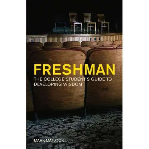 Freshman: The College Student's Guide to Developing Wisdom