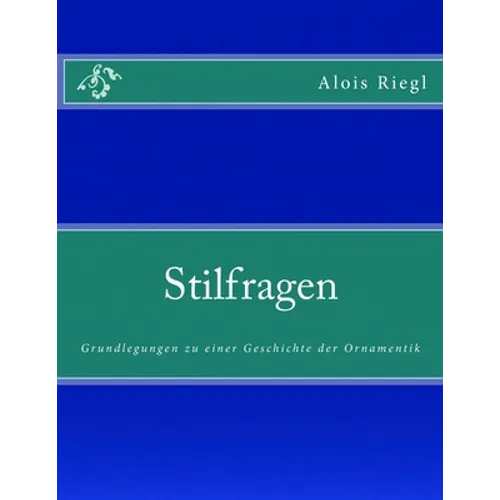 Stilfragen: Grundlegungen zu einer Geschichte der Ornamentik