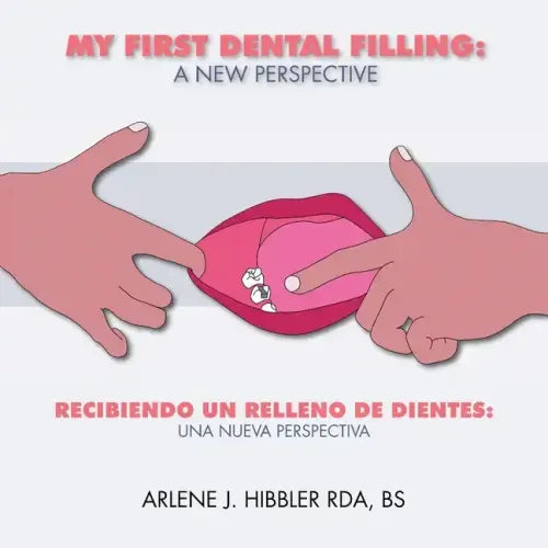 My First Dental Filling: a New Perspective: Recibiendo Un Relleno De Dientes: Una Nueva Perspectiva