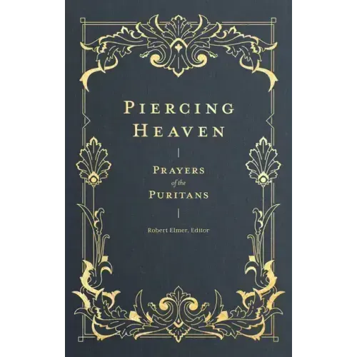 Piercing Heaven: Prayers of the Puritans