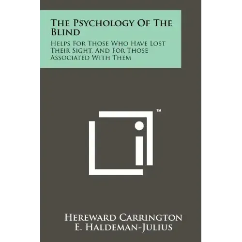 The Psychology Of The Blind: Helps For Those Who Have Lost Their Sight, And For Those Associated With Them