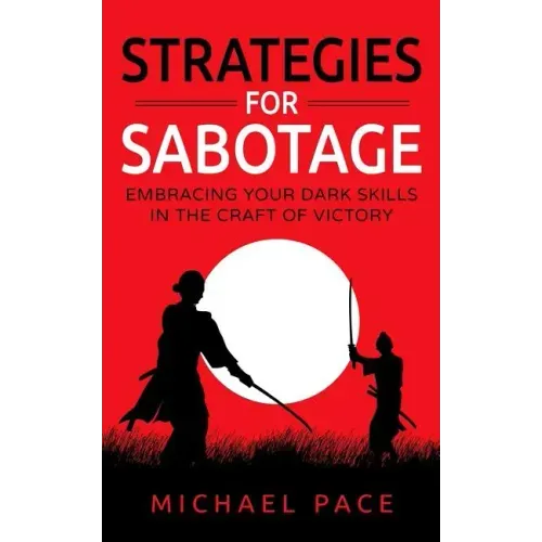 Strategies For Sabotage: Embracing Your Dark Skills In The Craft Of Victory