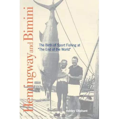 Hemingway and Bimini: The Birth of Sport Fishing at "The End of the World"