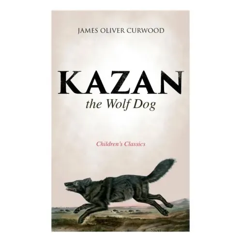 Kazan, the Wolf Dog (Children's Classics)