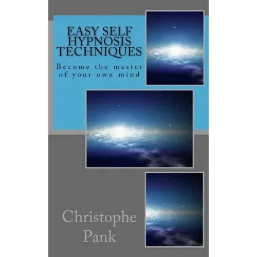 Easy Self Hypnosis Techniques: Become the master of your own mind