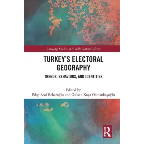Turkey's Electoral Geography: Trends, Behaviors, and Identities
