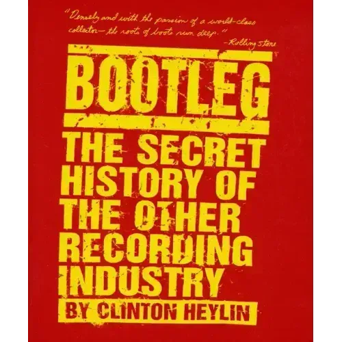 Bootleg: The Secret History of the Other Recording Industry