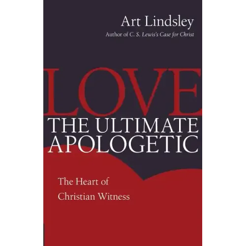 Love, the Ultimate Apologetic: The Heart of Christian Witness