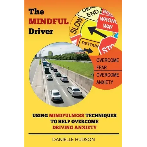 The Mindful Driver: Using Mindfulness Techniques to Help Overcome Driving Anxiety