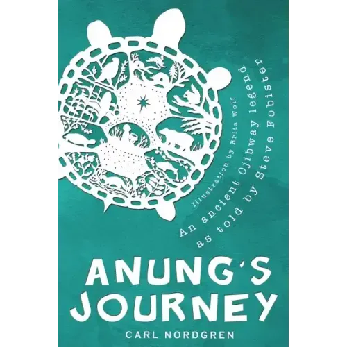 Anung's Journey: An Ancient Ojibway Legend as Told by Steve Fobister