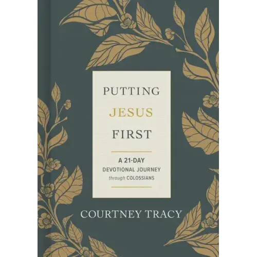 Putting Jesus First: A 21-Day Devotional Journey Through Colossians