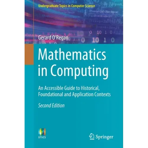 Mathematics in Computing: An Accessible Guide to Historical, Foundational and Application Contexts